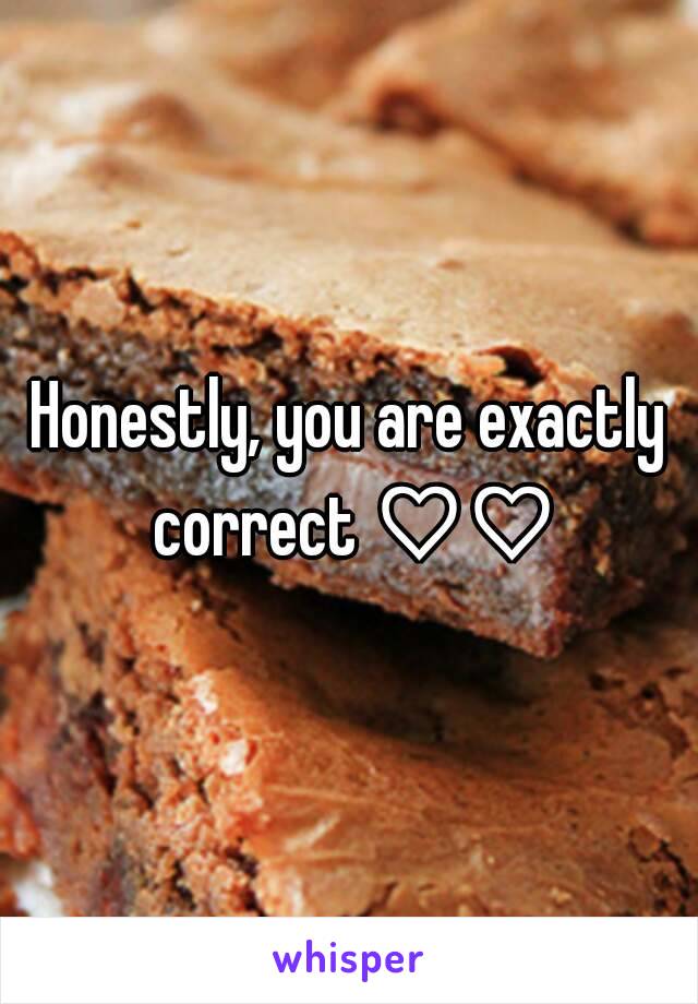 Honestly, you are exactly correct ♡♡