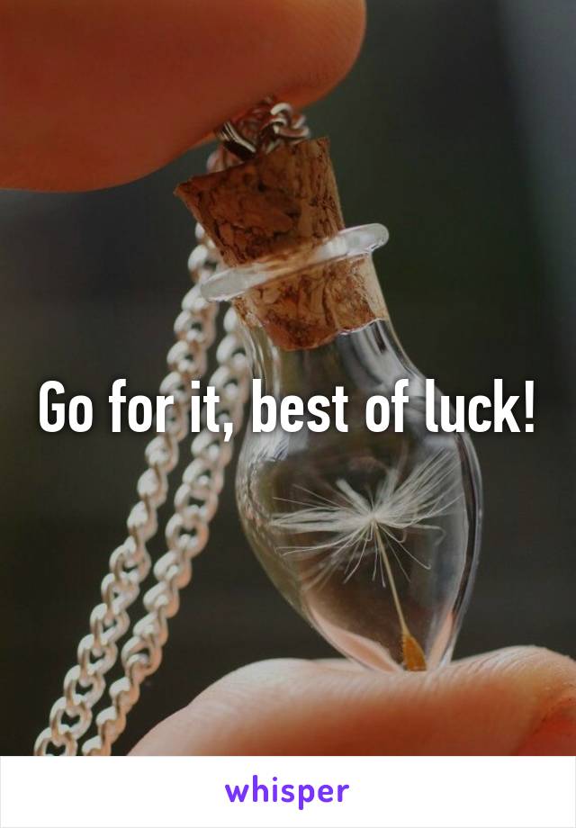 Go for it, best of luck!