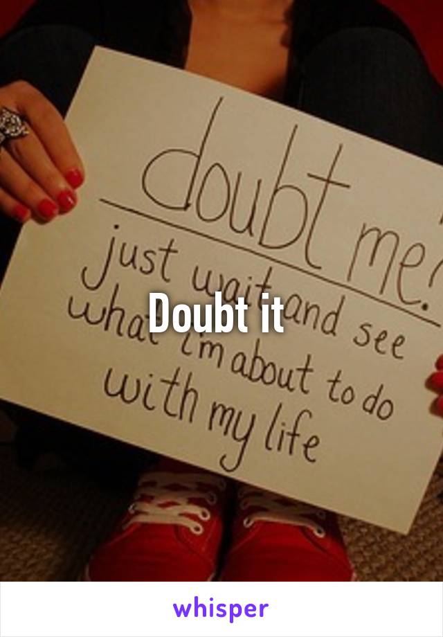 Doubt it 