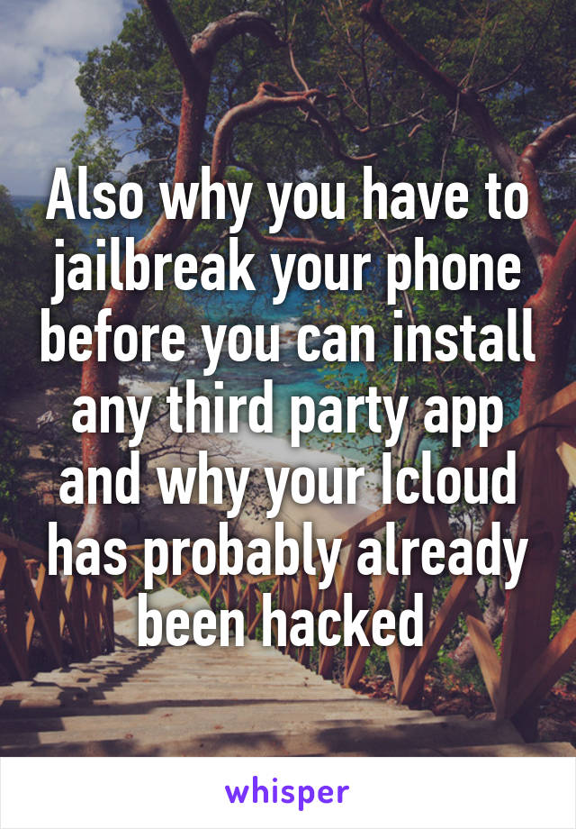 Also why you have to jailbreak your phone before you can install any third party app and why your Icloud has probably already been hacked 