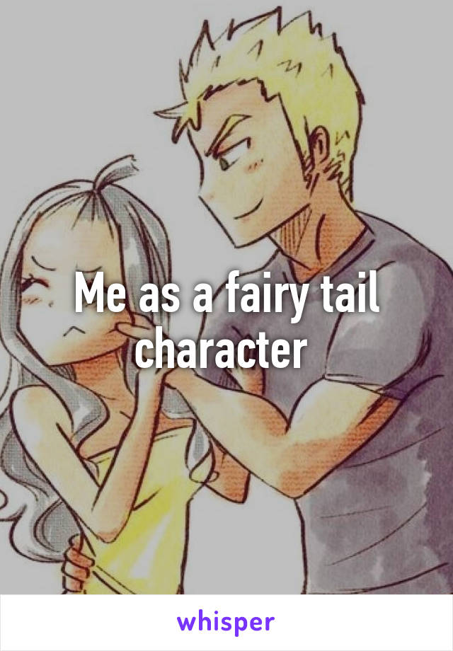 Me as a fairy tail character 