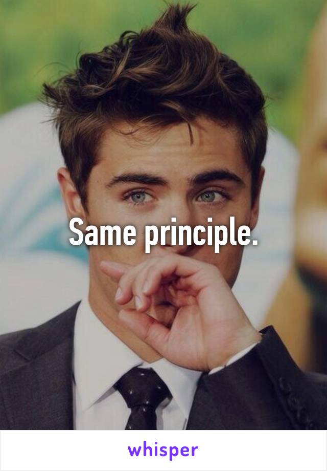 Same principle.