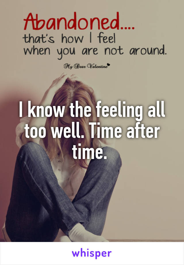 I know the feeling all too well. Time after time. 