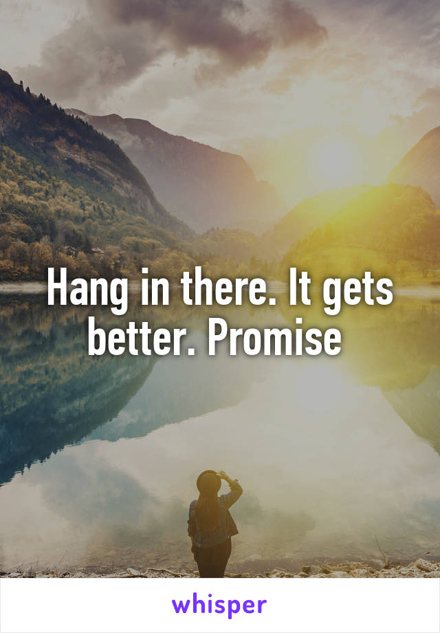 Hang in there. It gets better. Promise 