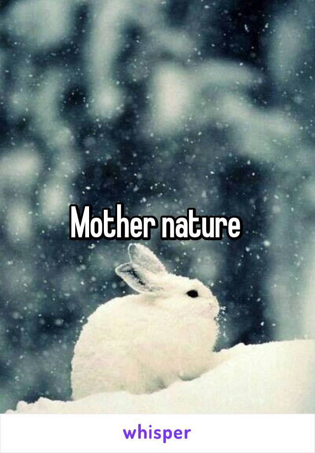 Mother nature 