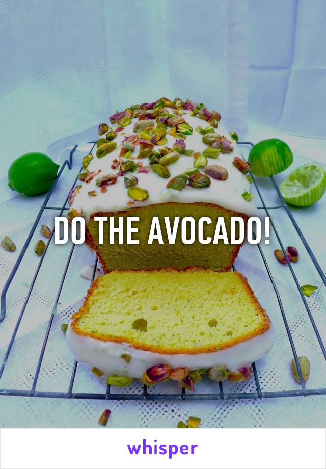 DO THE AVOCADO!