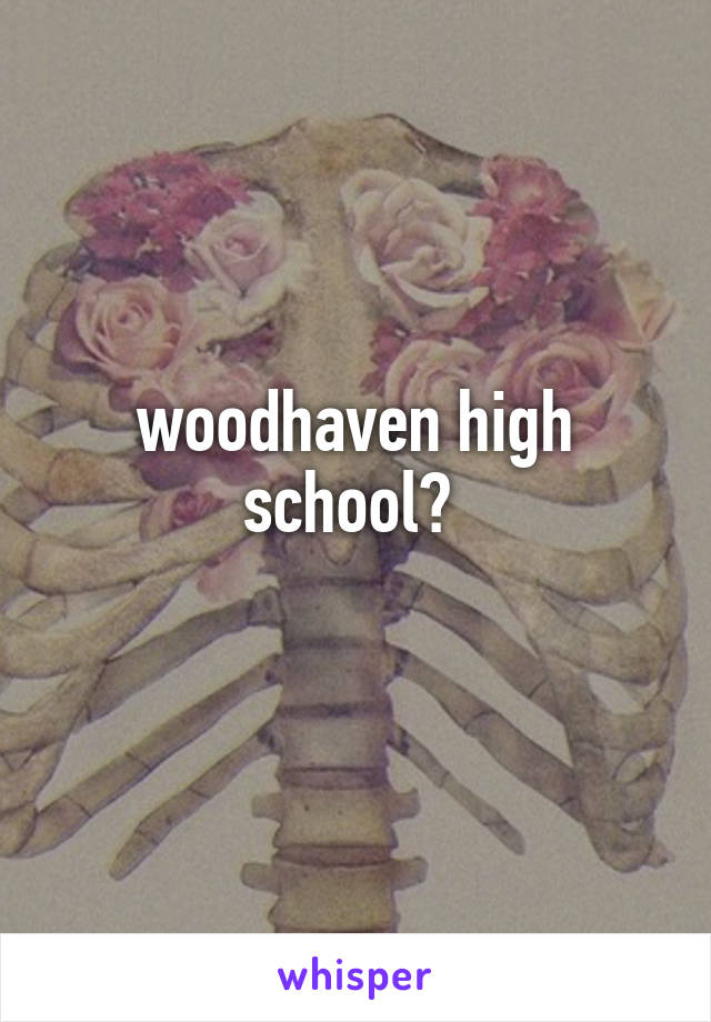 woodhaven high school? 
