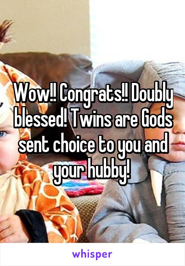 Wow!! Congrats!! Doubly blessed! Twins are Gods sent choice to you and your hubby! 