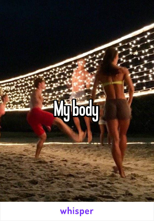 My body 