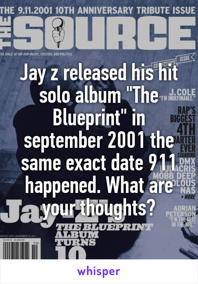 Jay z released his hit solo album "The Blueprint" in september 2001 the same exact date 9\11 happened. What are your thoughts?