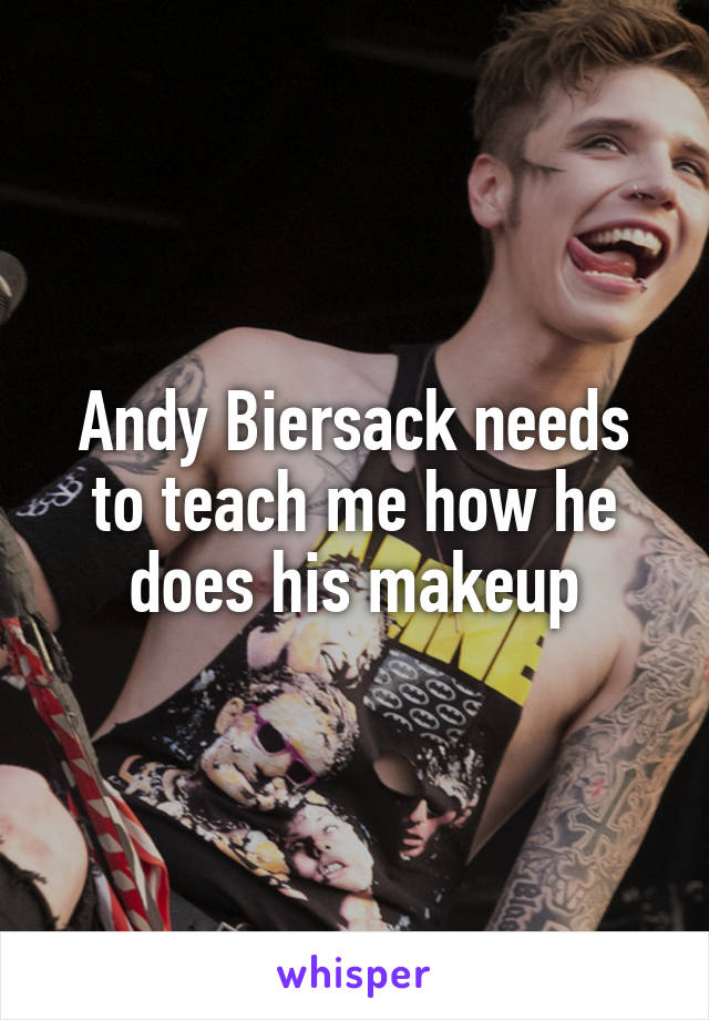 Andy Biersack needs to teach me how he does his makeup