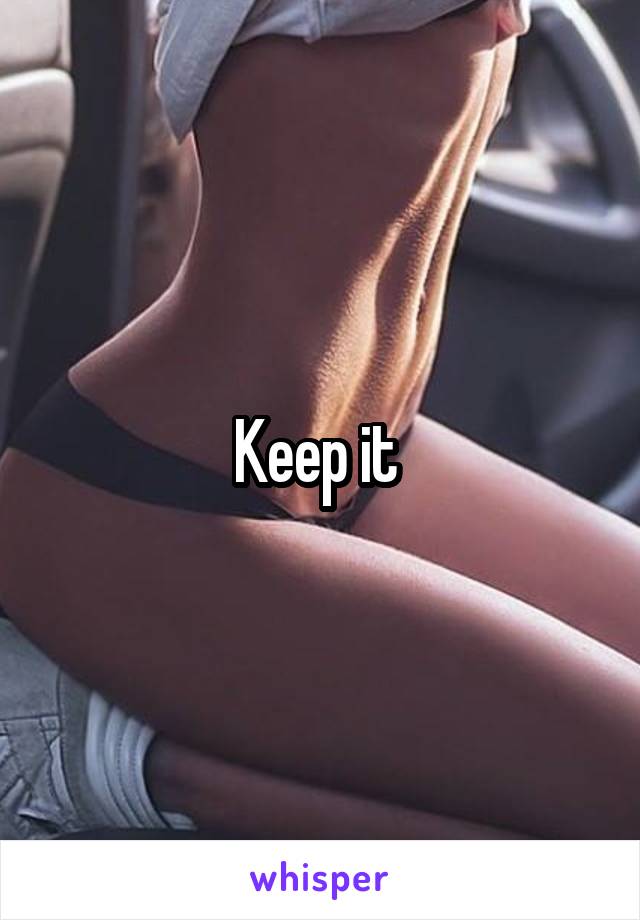Keep it 