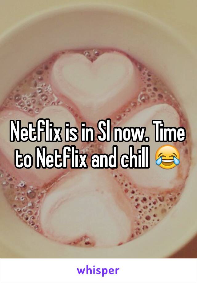 Netflix is in Sl now. Time to Netflix and chill 😂