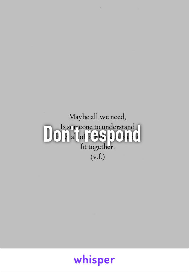 Don't respond 