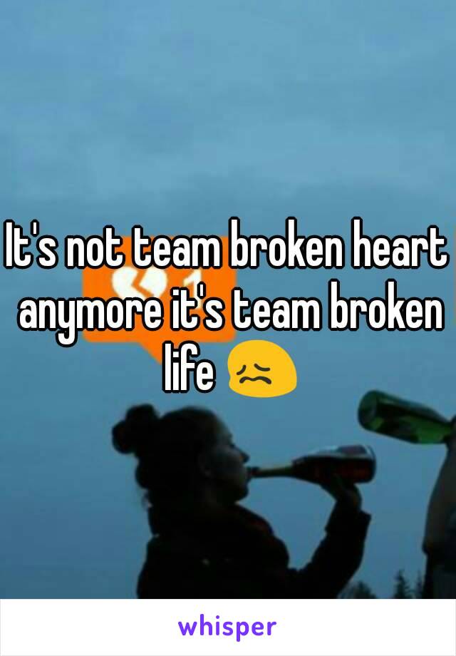 It's not team broken heart anymore it's team broken life 😖