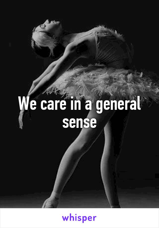 We care in a general sense