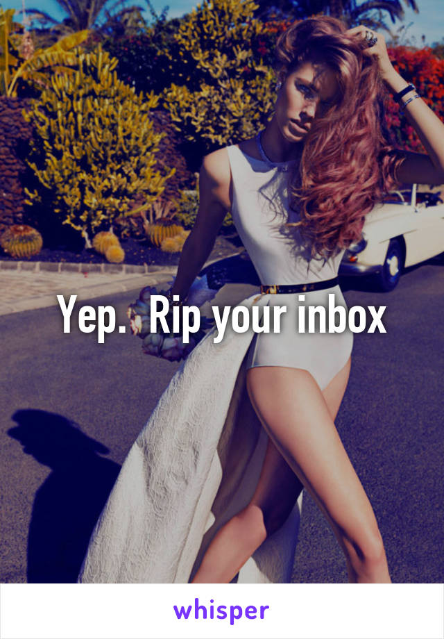 Yep.  Rip your inbox
