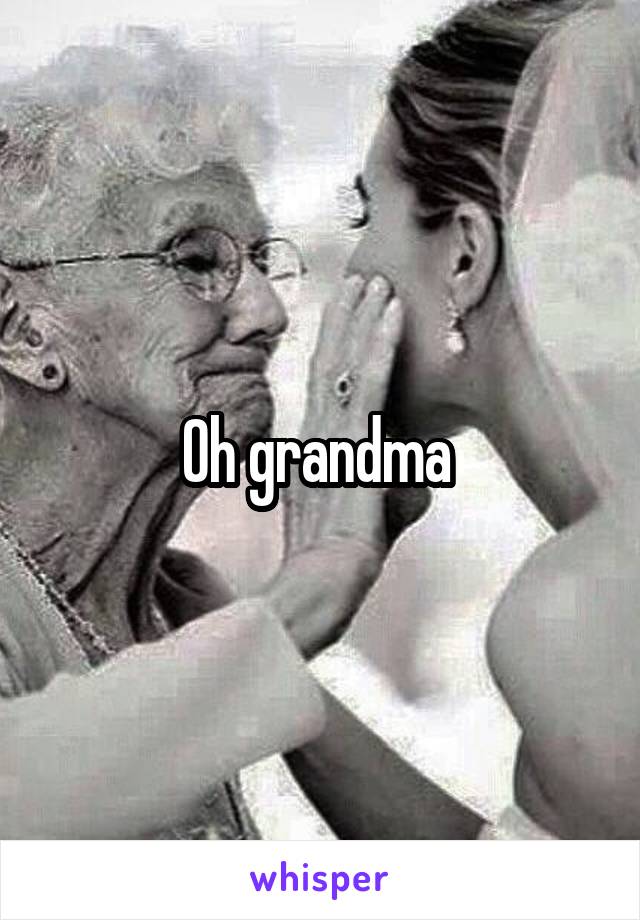 Oh grandma 