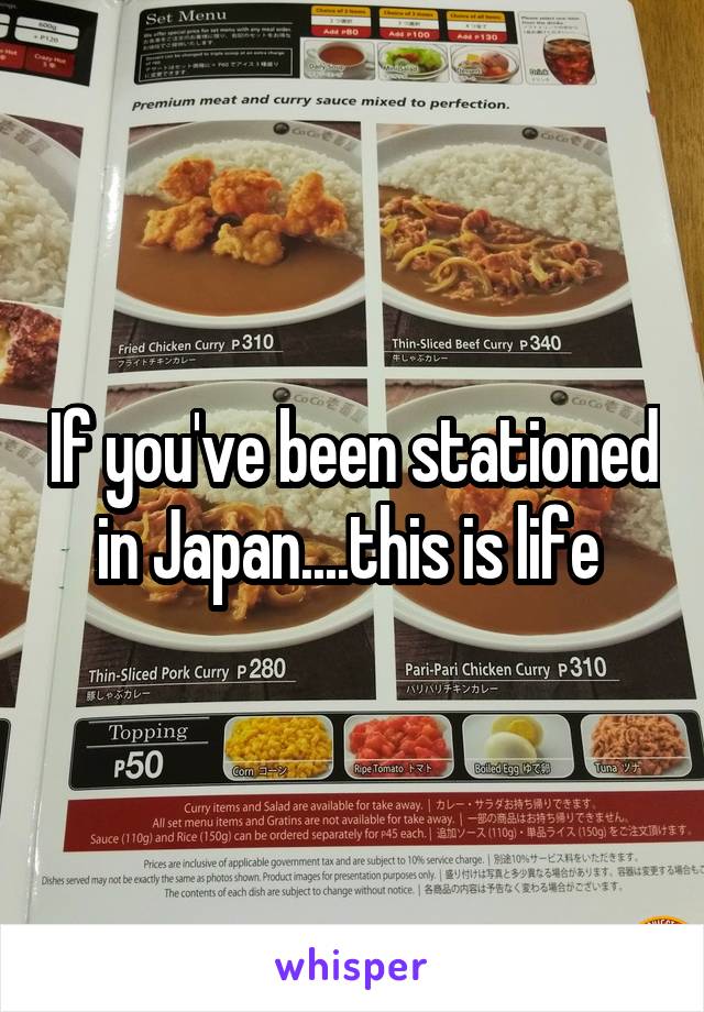 If you've been stationed in Japan....this is life 