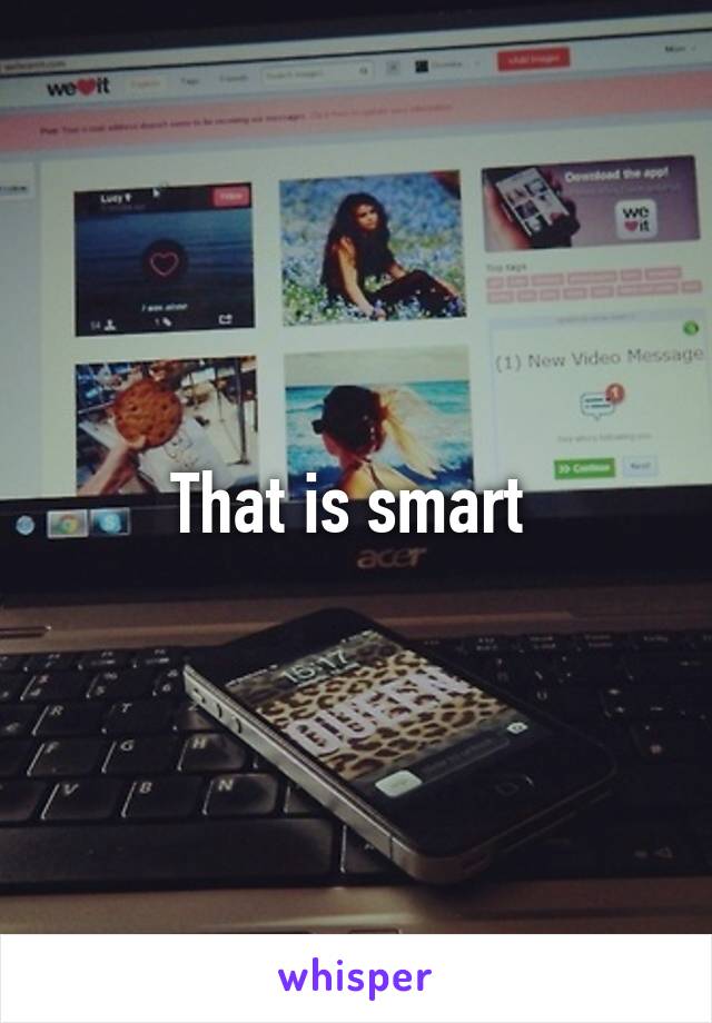 That is smart 
