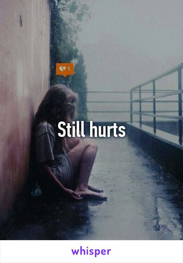 Still hurts