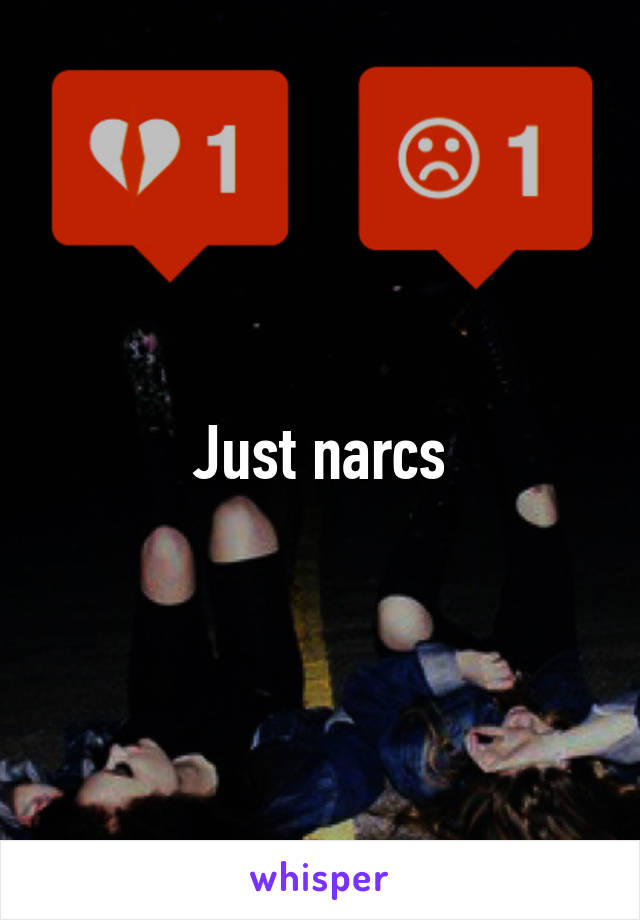 Just narcs