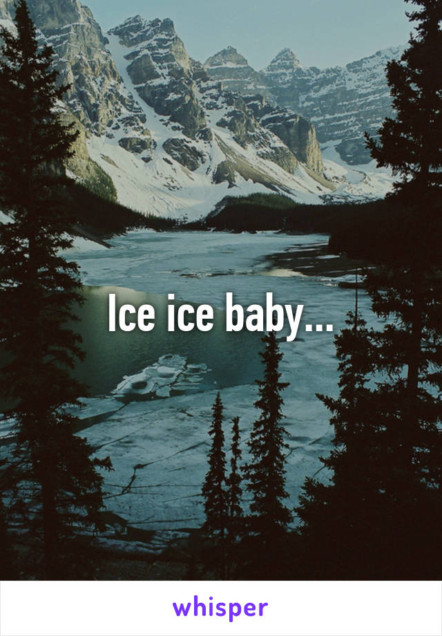 Ice ice baby...