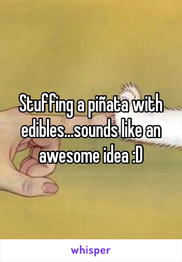 Stuffing a piñata with edibles...sounds like an awesome idea :D 