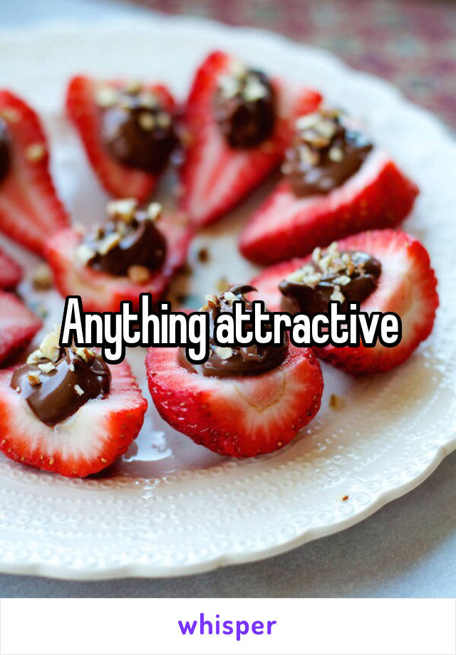 Anything attractive