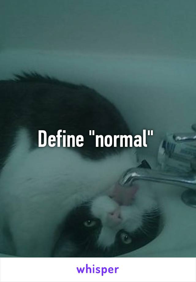 Define "normal" 