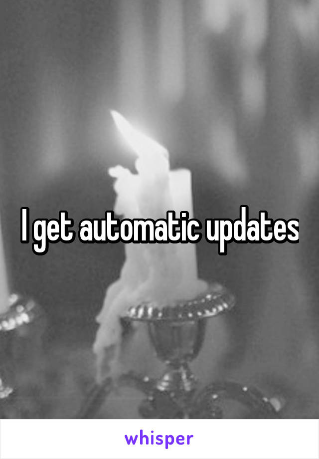I get automatic updates