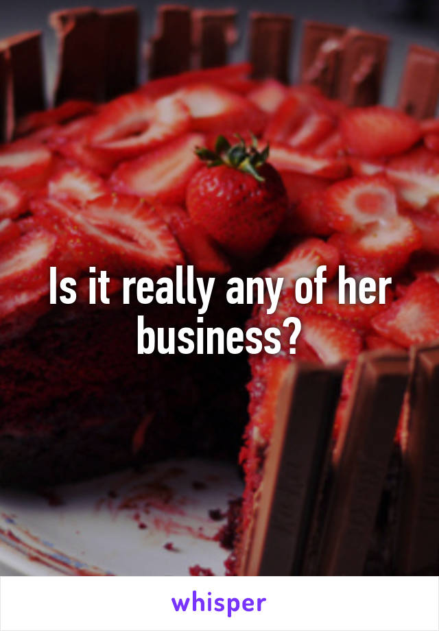 Is it really any of her business?