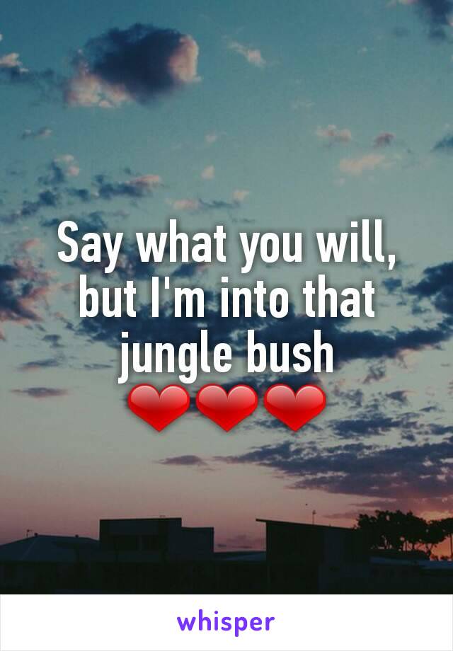 Say what you will, but I'm into that jungle bush ❤❤❤