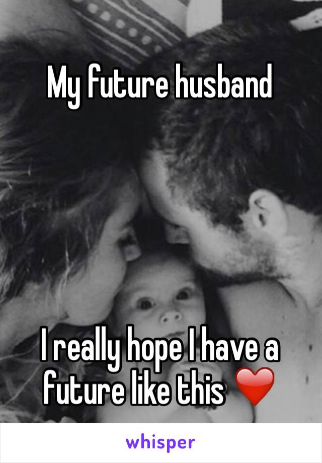 My future husband 





I really hope I have a future like this ❤️