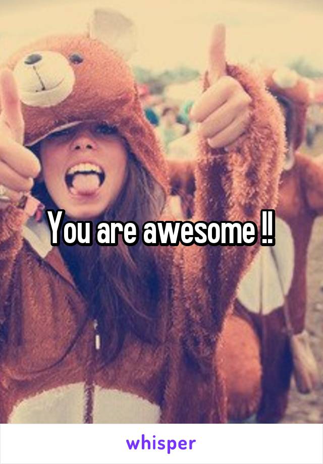 You are awesome !! 
