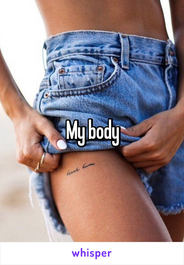 My body