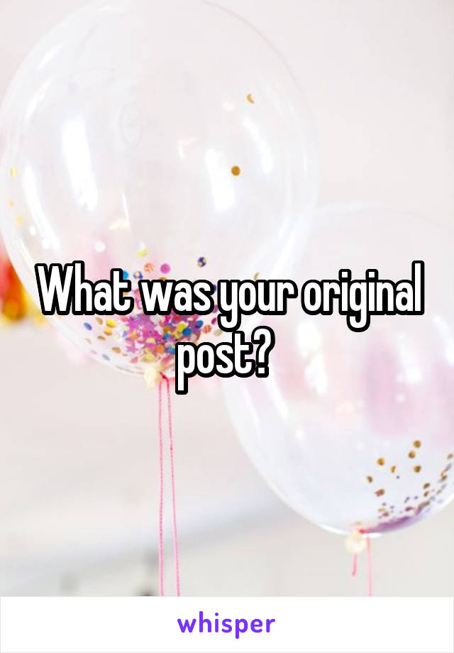 What was your original post? 