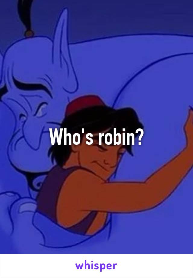 Who's robin?