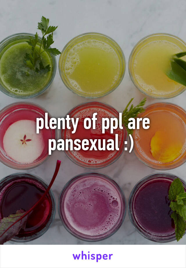 plenty of ppl are pansexual :) 
