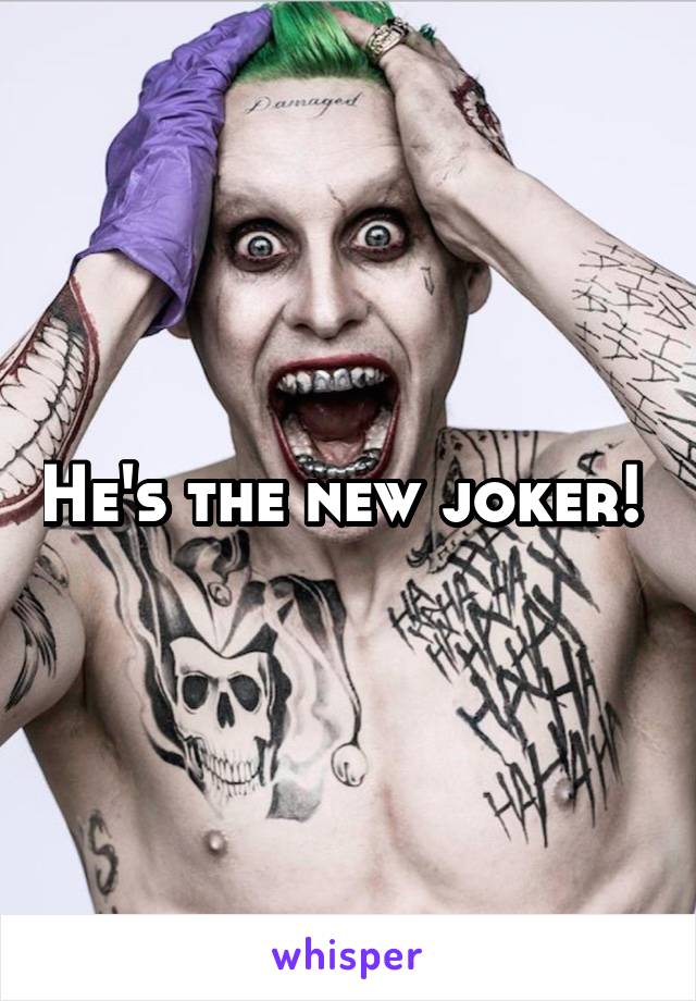 He's the new joker! 