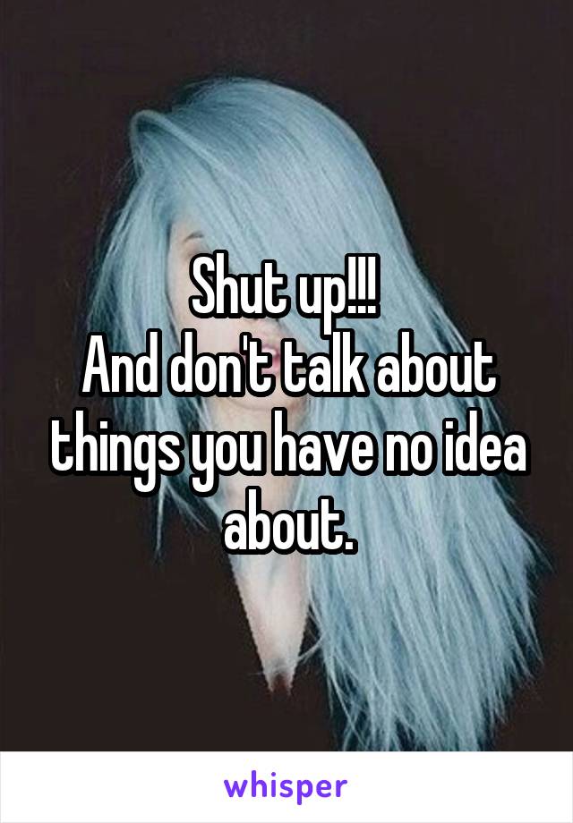 Shut up!!! 
And don't talk about things you have no idea about.