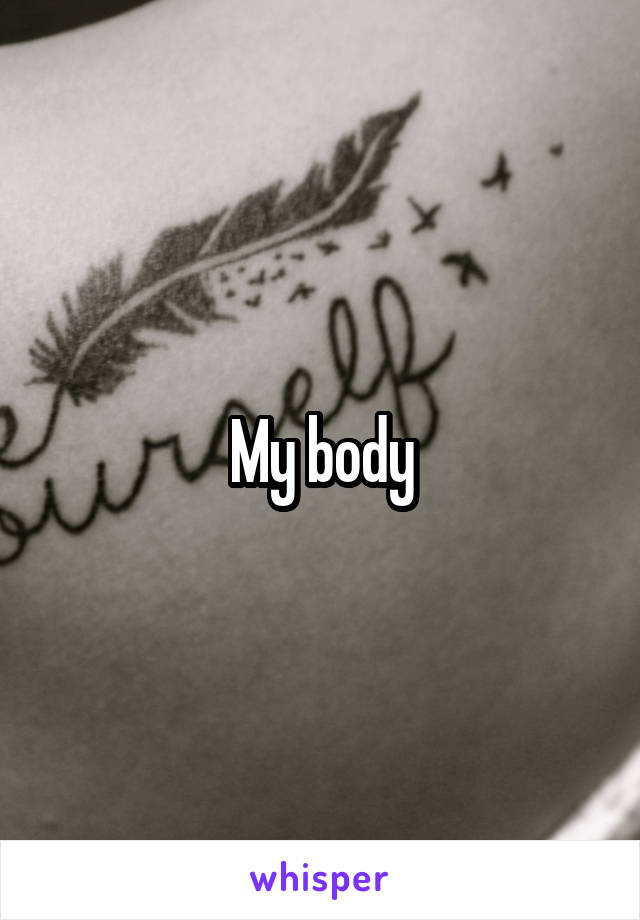 My body