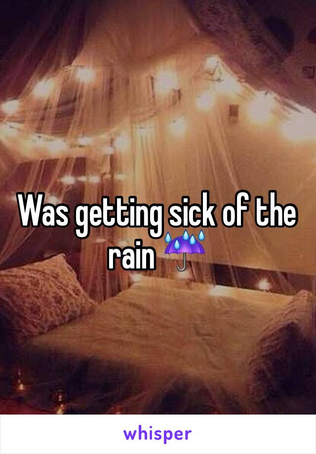 Was getting sick of the rain ☔️