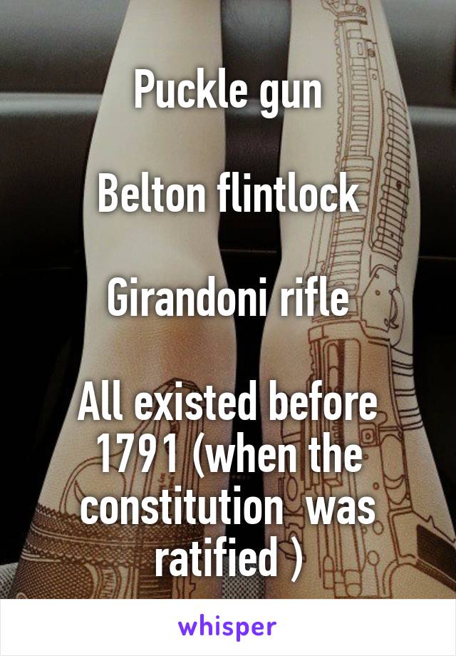 Puckle gun

Belton flintlock

Girandoni rifle

All existed before 1791 (when the constitution  was ratified )