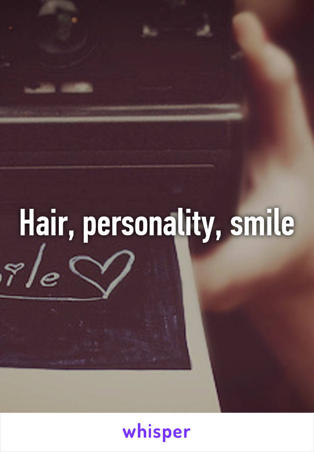 Hair, personality, smile