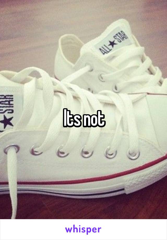 Its not