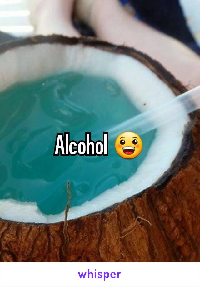 Alcohol 😀