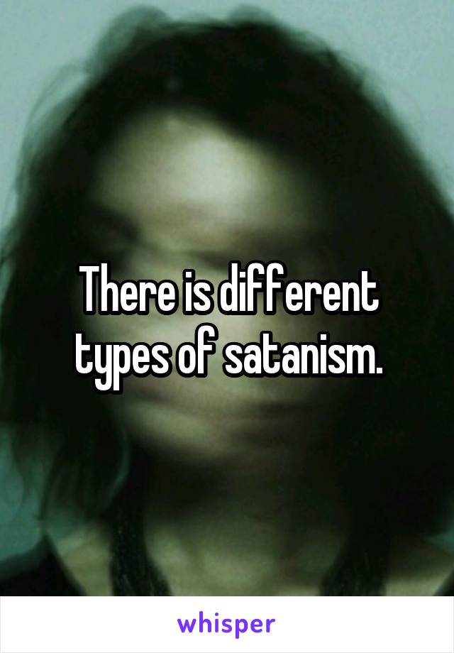 There is different types of satanism.