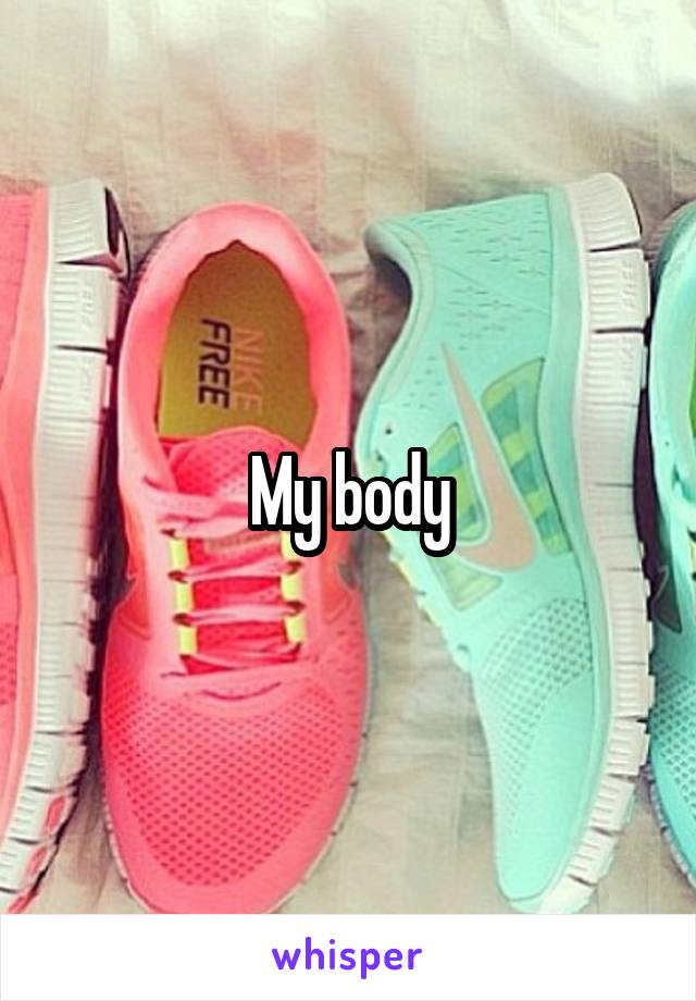 My body