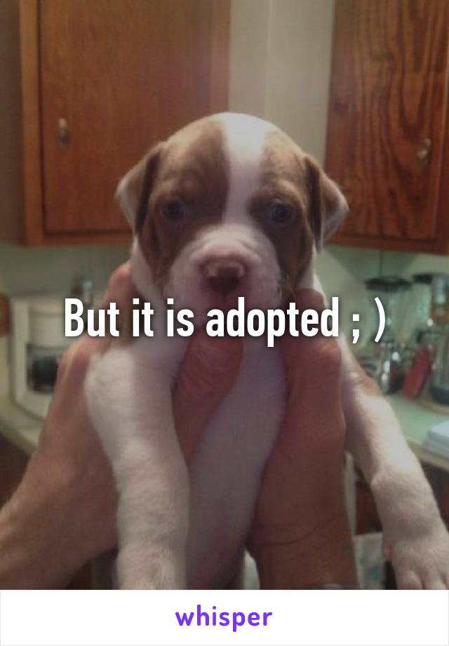 But it is adopted ; )